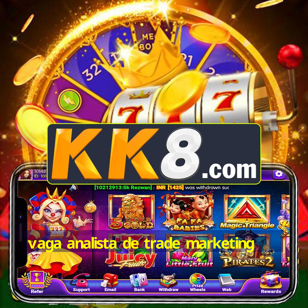 vaga analista de trade marketing | 🥇Aposta Destaque do Ano